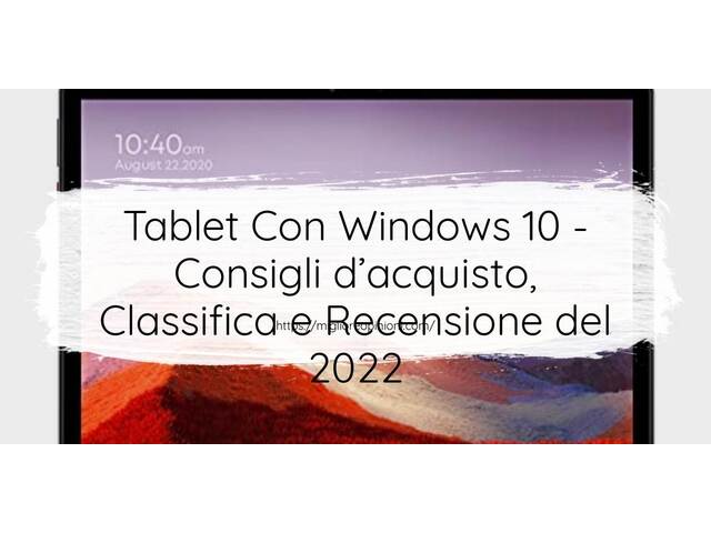 Tablet Con Windows 10 : Consigli d’acquisto, Classifica e Recensioni
