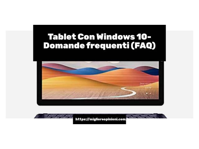 Tablet Con Windows 10- Domande frequenti (FAQ)