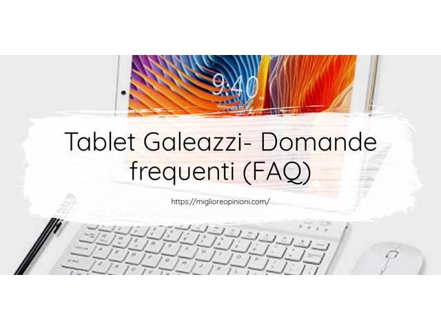 Tablet Galeazzi- Domande frequenti (FAQ)