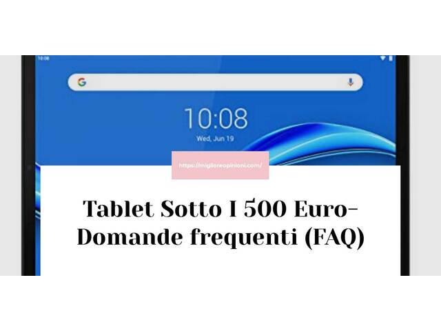 Tablet Sotto I 500 Euro- Domande frequenti (FAQ)