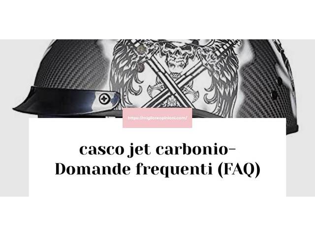 casco jet carbonio- Domande frequenti (FAQ)