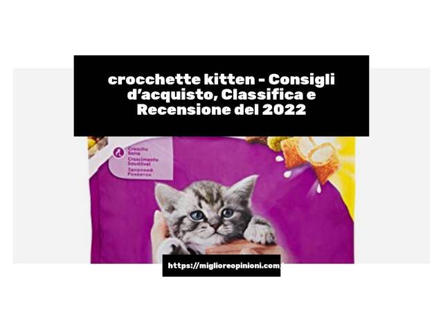 crocchette kitten : Consigli d’acquisto, Classifica e Recensioni