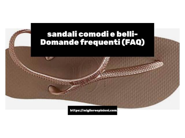sandali comodi e belli- Domande frequenti (FAQ)