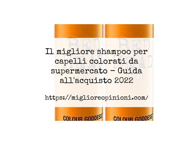 Le migliori marche di shampoo per capelli colorati da supermercato italiane