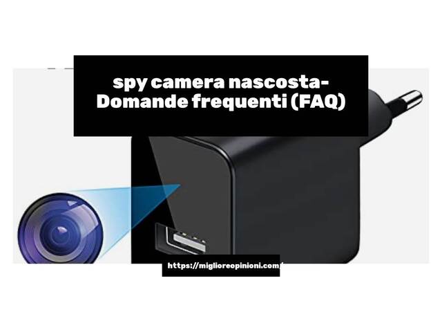 spy camera nascosta- Domande frequenti (FAQ)