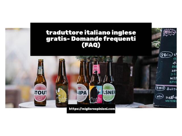 traduttore italiano inglese gratis- Domande frequenti (FAQ)
