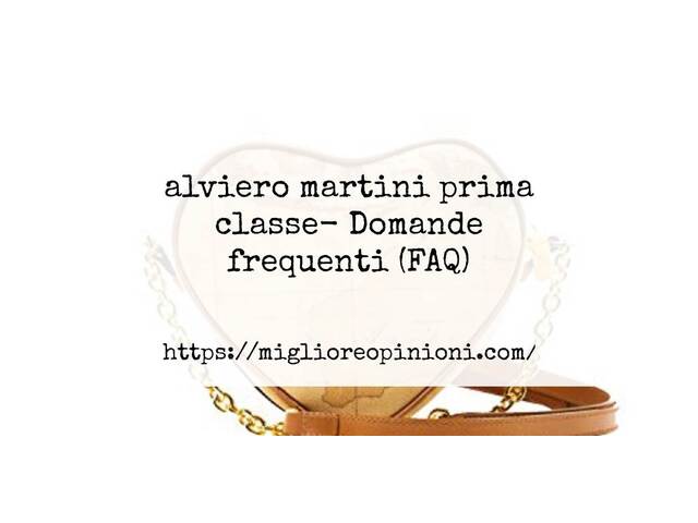 alviero martini prima classe- Domande frequenti (FAQ)