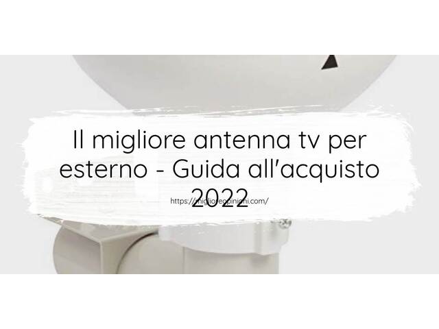Le migliori marche di antenna tv per esterno italiane