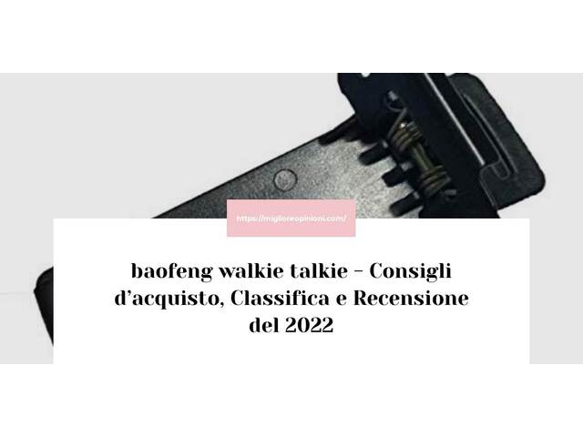 baofeng walkie talkie : Consigli d’acquisto, Classifica e Recensioni