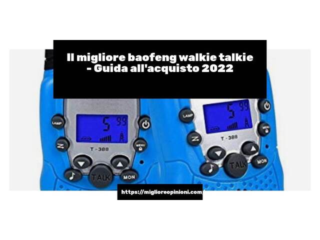 Le migliori marche di baofeng walkie talkie italiane