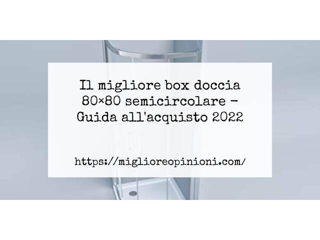 Le migliori marche di box doccia 80×80 semicircolare italiane