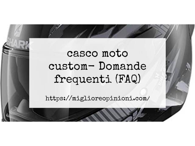 casco moto custom- Domande frequenti (FAQ)