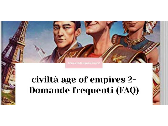 civiltà age of empires 2- Domande frequenti (FAQ)