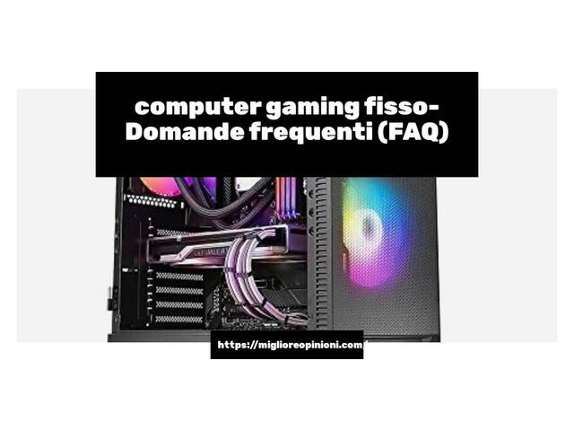 computer gaming fisso- Domande frequenti (FAQ)