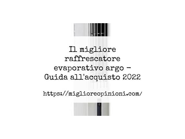 Le migliori marche di raffrescatore evaporativo argo italiane