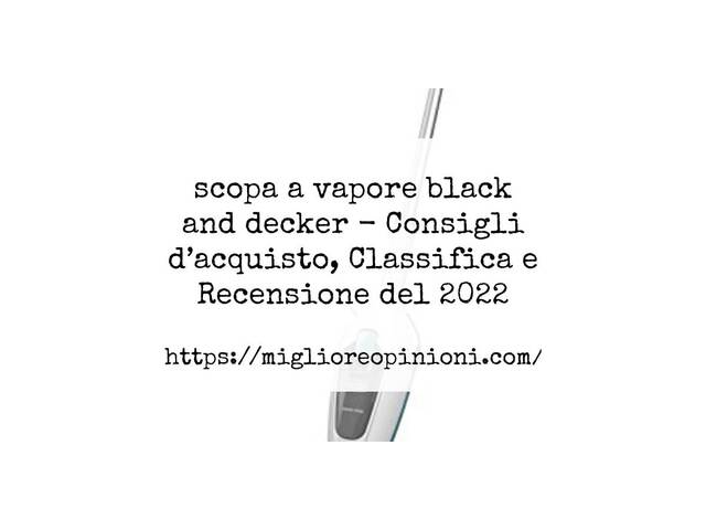 45 Migliori scopa a vapore black and decker