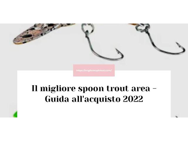 Le migliori marche di spoon trout area italiane