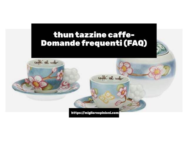 thun tazzine caffe- Domande frequenti (FAQ)