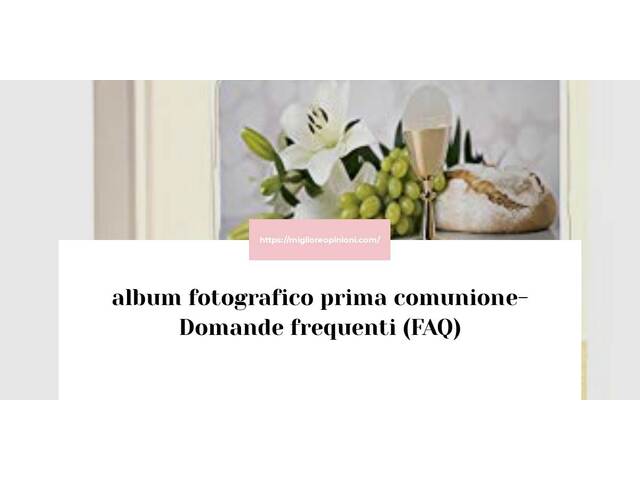 album fotografico prima comunione- Domande frequenti (FAQ)