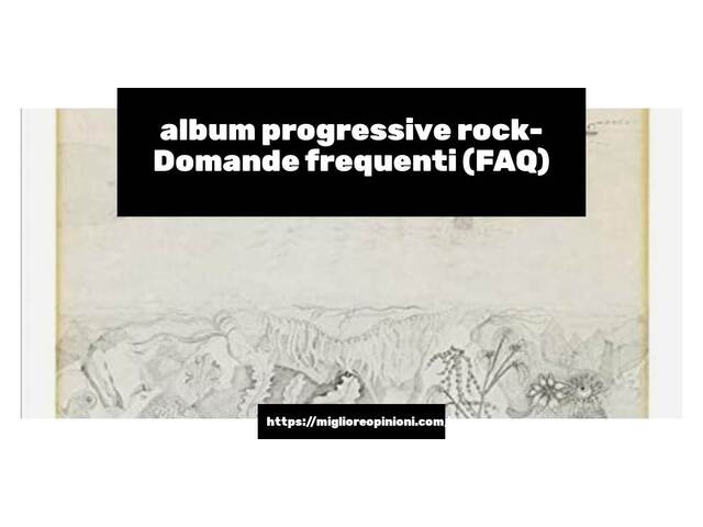 album progressive rock- Domande frequenti (FAQ)