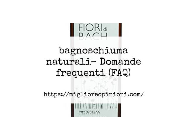 bagnoschiuma naturali- Domande frequenti (FAQ)