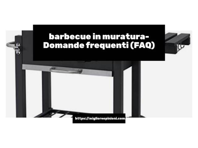 barbecue in muratura- Domande frequenti (FAQ)