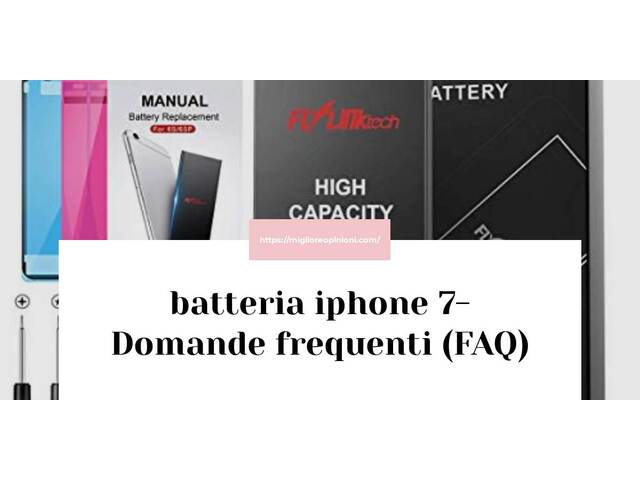 batteria iphone 7- Domande frequenti (FAQ)