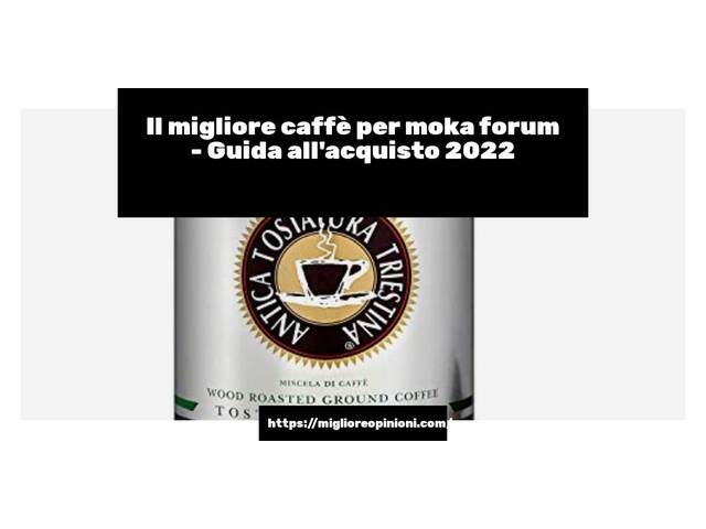 Le migliori marche di caffè per moka forum italiane