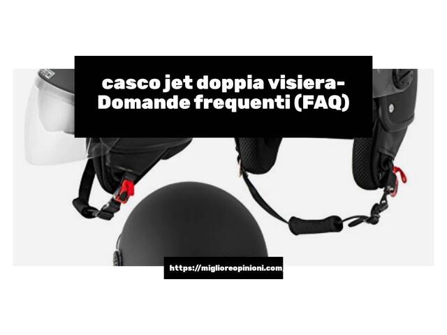 casco jet doppia visiera- Domande frequenti (FAQ)