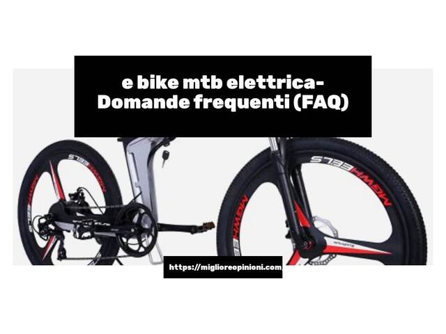 e bike mtb elettrica- Domande frequenti (FAQ)