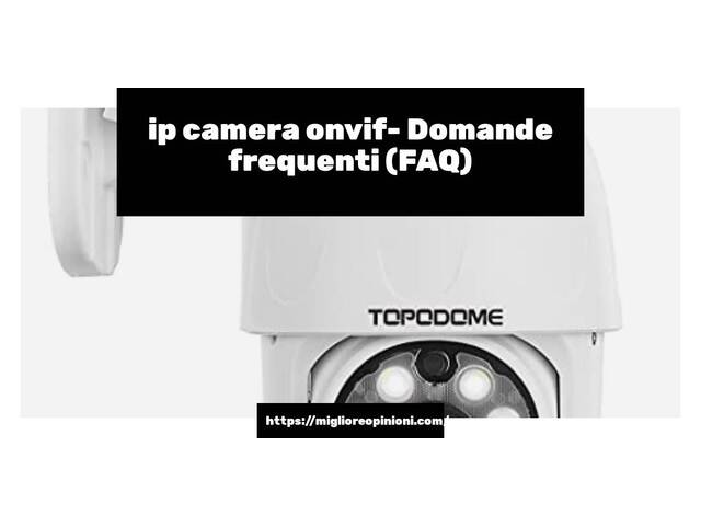 ip camera onvif- Domande frequenti (FAQ)