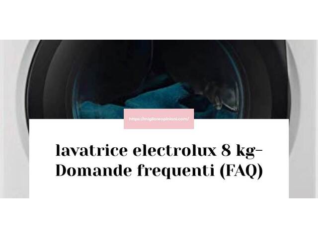 lavatrice electrolux 8 kg- Domande frequenti (FAQ)