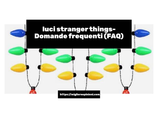 luci stranger things- Domande frequenti (FAQ)