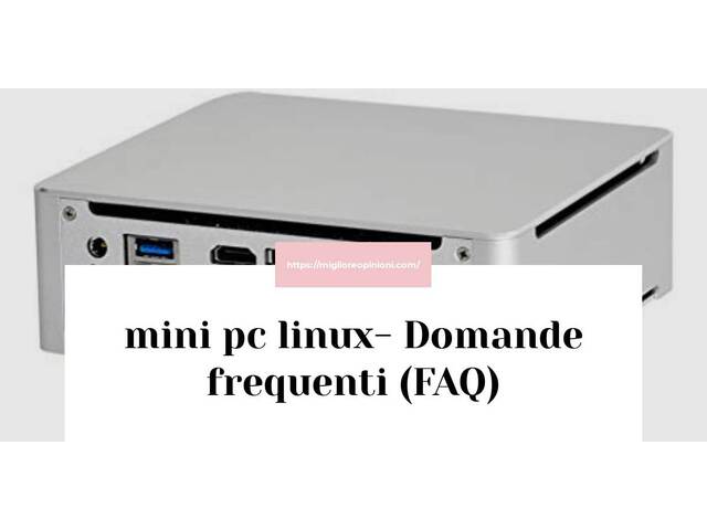 mini pc linux- Domande frequenti (FAQ)