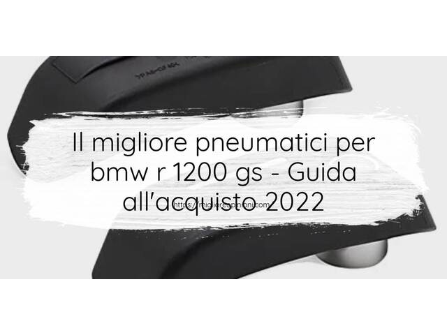 Le migliori marche di pneumatici per bmw r 1200 gs italiane