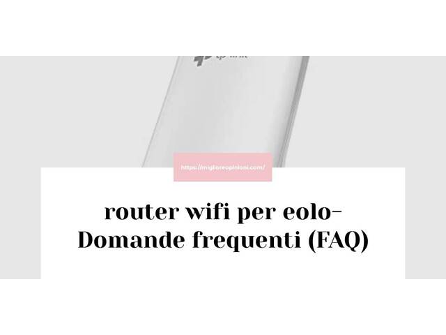 router wifi per eolo- Domande frequenti (FAQ)