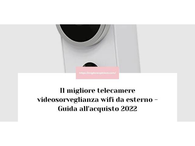 Le migliori marche di telecamere videosorveglianza wifi da esterno italiane
