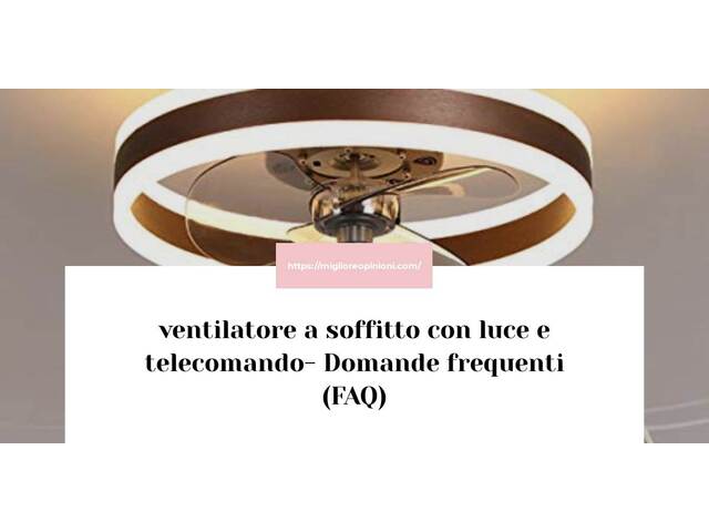 ventilatore a soffitto con luce e telecomando- Domande frequenti (FAQ)