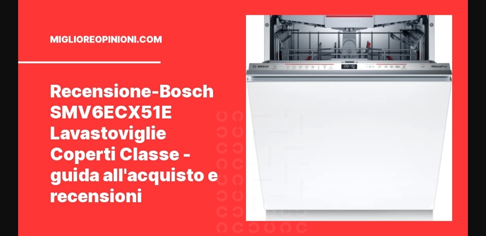 Recensione-Bosch SMV6ECX51E Lavastoviglie Coperti Classe