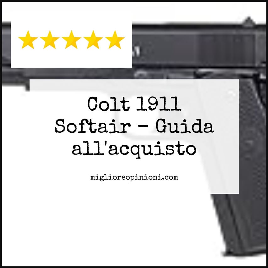 Colt 1911 Softair - Buying Guide