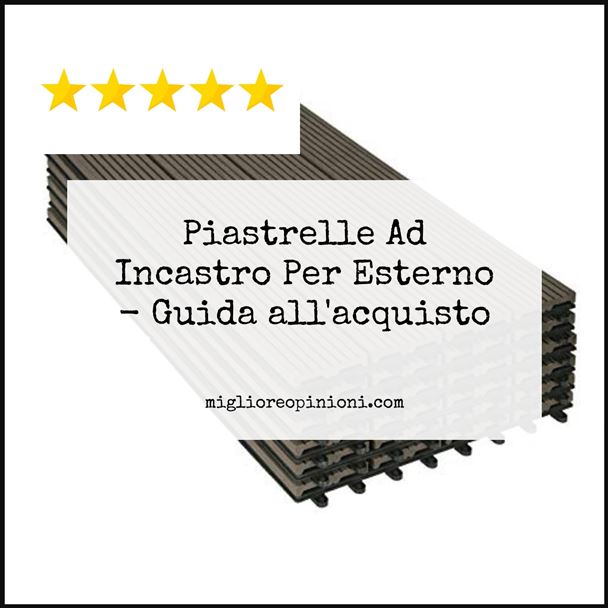 Piastrelle Ad Incastro Per Esterno - Buying Guide