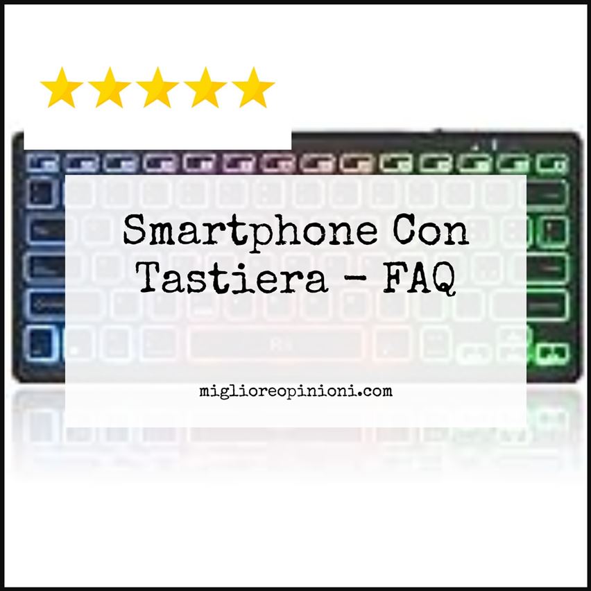 Smartphone Con Tastiera - FAQ
