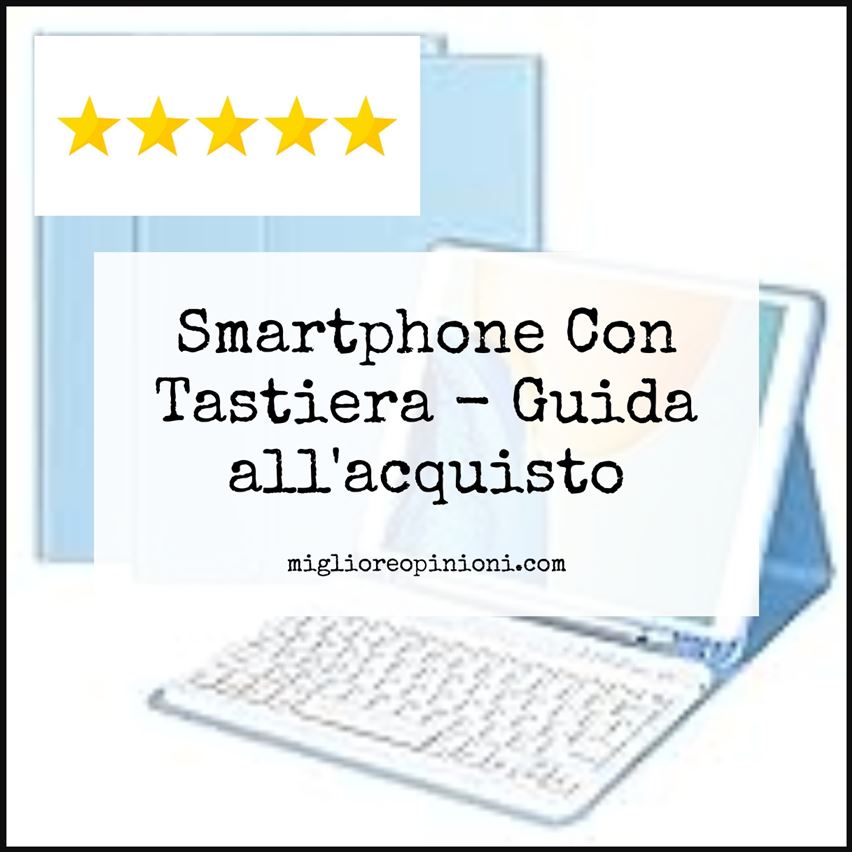 Smartphone Con Tastiera - Buying Guide