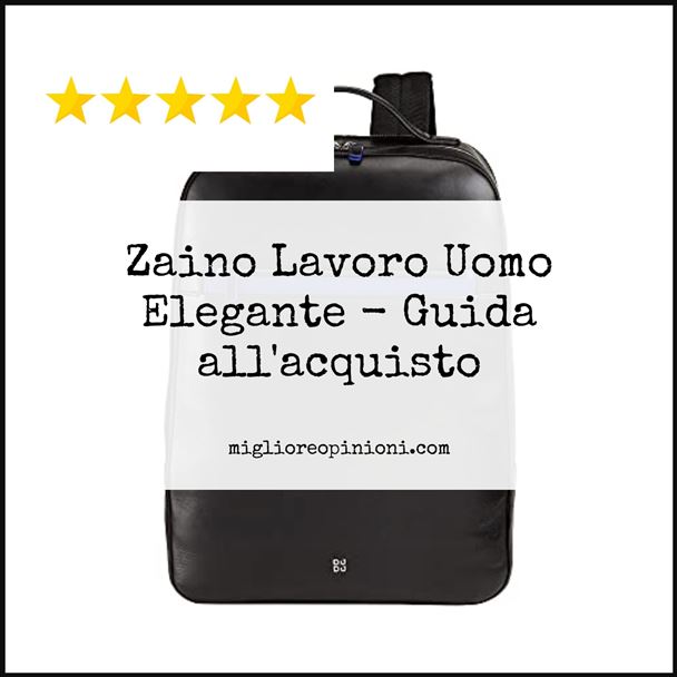 Zaino Lavoro Uomo Elegante - Buying Guide