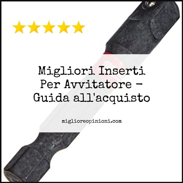 Migliori Inserti Per Avvitatore - Buying Guide