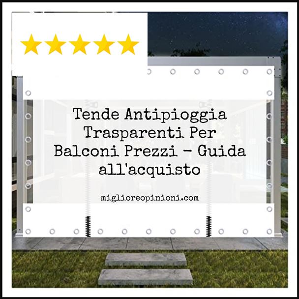 Tende Antipioggia Trasparenti Per Balconi Prezzi - Buying Guide