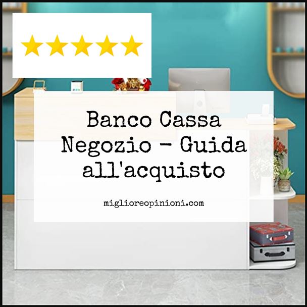 Banco Cassa Negozio - Buying Guide