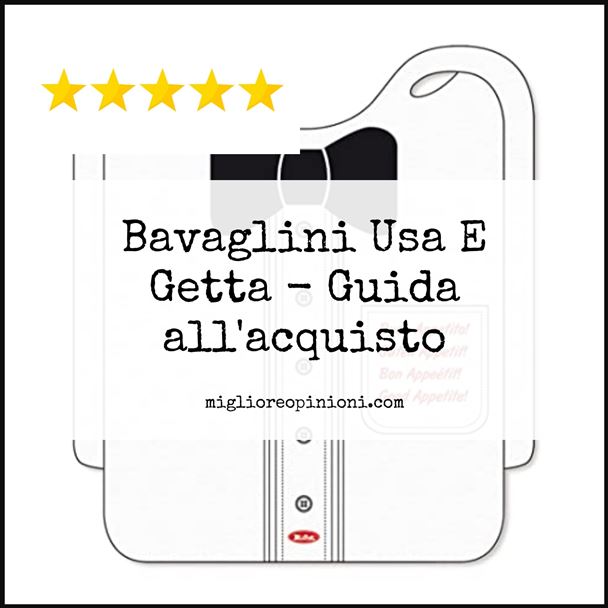 Bavaglini Usa E Getta - Buying Guide