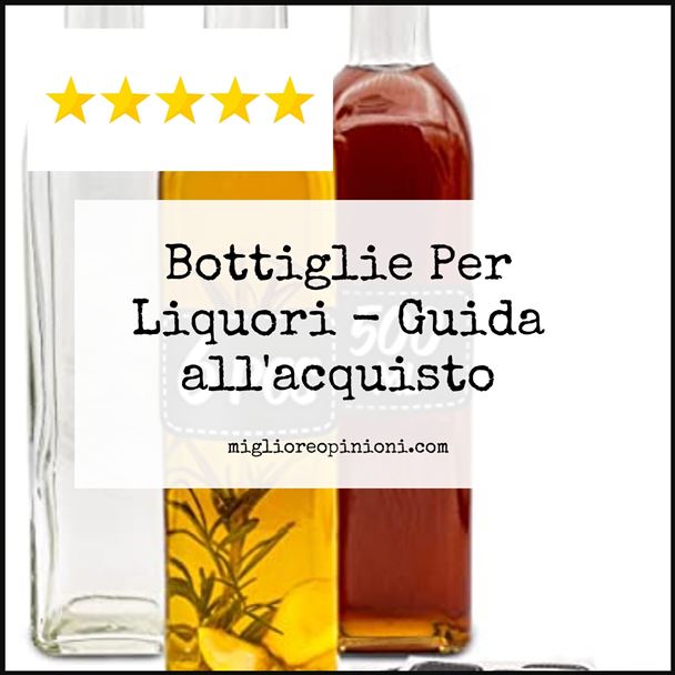 Bottiglie Per Liquori - Buying Guide