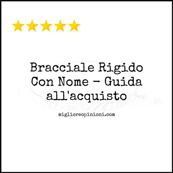 Bracciale Rigido Con Nome - Buying Guide